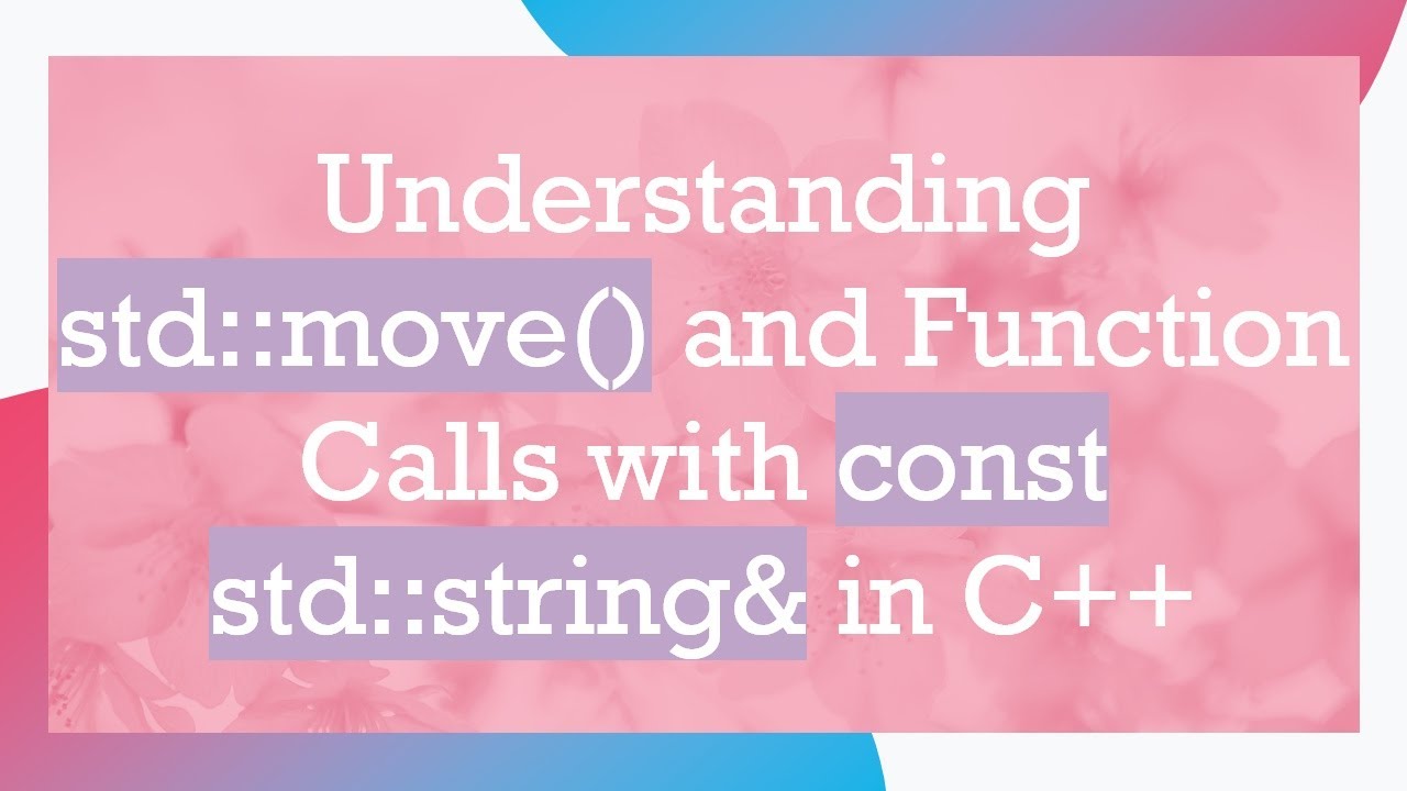 Understanding std::move() and Function Calls with const std::string& in ...