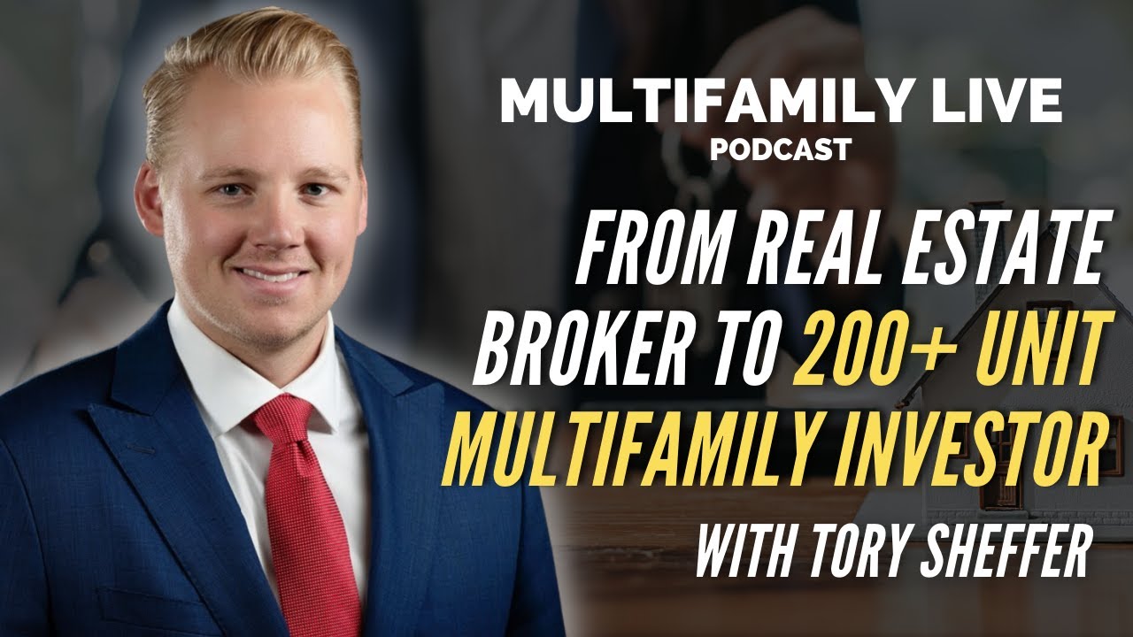 From Real Estate Broker to Multifamily Investor with Tory Sheffer | Multifamily Live Podcast 