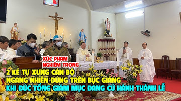 VIDEO TIẾP THEO THỂ HIỆN HÀNH ĐỘNG XÚC PHẠM THÁNH LỄ CÔNG GIÁO CỦA 2 KẺ TỰ XƯNG CÁN BỘ
