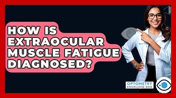 How Is Extraocular Muscle Fatigue Diagnosed? - Optometry Knowledge Base