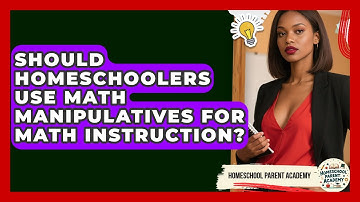 Should Homeschoolers Use Math Manipulatives For Math Instruction? - Homeschool Parent Academy