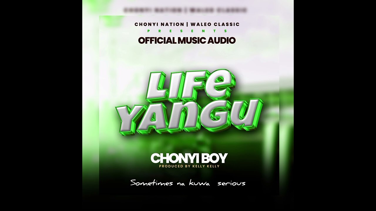 LIFE YANGU by chonyi boy ( official audio)