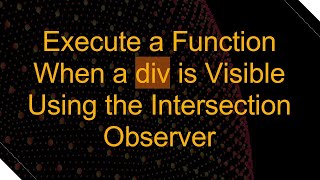 Execute a Function When a div is Visible Using the Intersection Observer