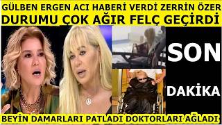 Gülben Ergen Acı Haberi Verdi Zerrin Özerden Kahreden Haber Felç Geçirdi Durumu.. Sibel Can