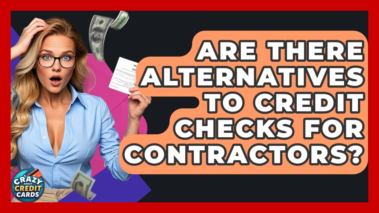 Are There Alternatives To Credit Checks For Contractors? - Crazy About Credit Cards
