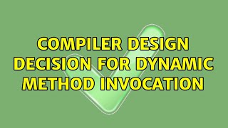 Compiler design decision for dynamic method invocation