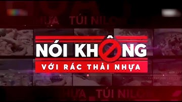 NÓI KHÔNG VỚI RÁC THẢI NHỰA - CÙNG CHUNG TAY BẢO VỆ MÔI TRƯỜNG!!!