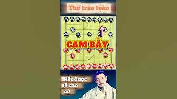 Học Cách Nhận Biết Cạm Bẫy  - Trong Thế Trận Cờ Tướng