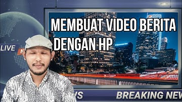 Cara Membuat video berita dengan HP android