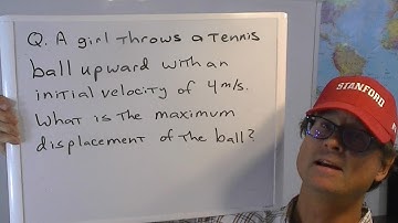 Physics 101- Ball Thrown Upward, Compute Max Displacement