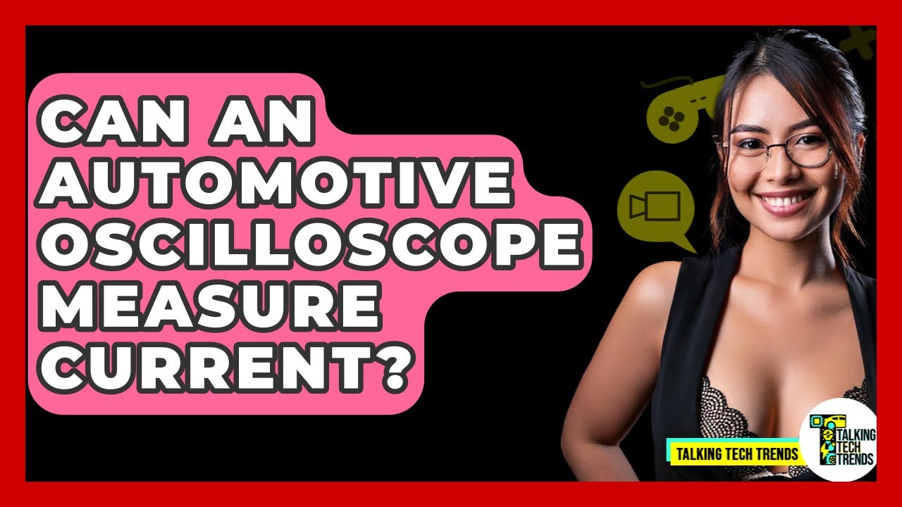 Can An Automotive Oscilloscope Measure Current? - Talking Tech Trends