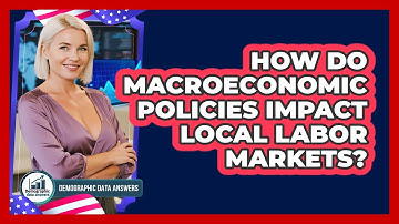 How Do Macroeconomic Policies Impact Local Labor Markets? - Demographic Data Answers