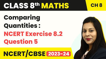 Class 8 Maths Chapter 8 | NCERT Exercise 8.2 Question 5 - Comparing Quantities
