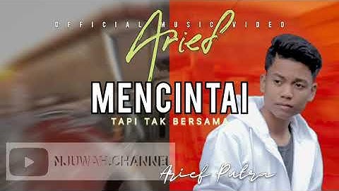 MENCINTAI TAPI TAK BERSAMA - ARIEF | Official Music Video