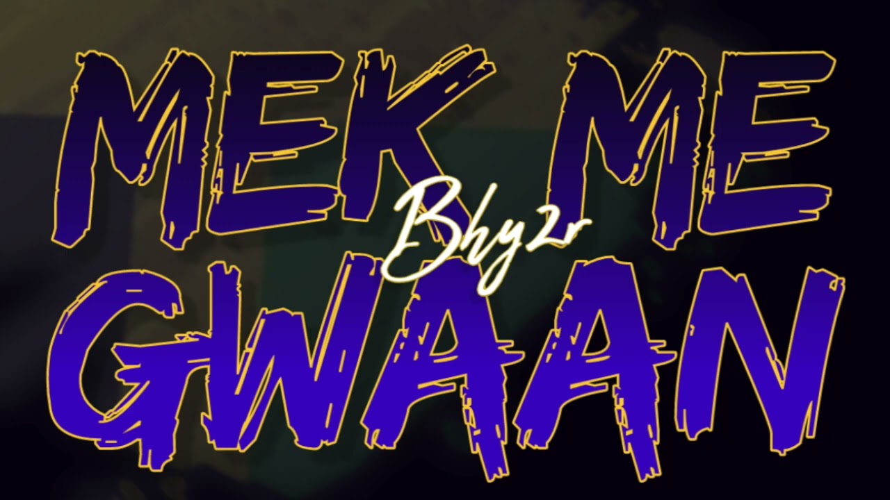 Mek me gwaan   Bhy2r (Audio)
