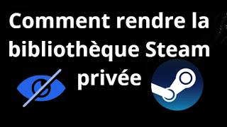 Comment rendre la bibliothèque Steam privée - guide complet