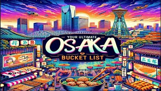 Top 10 Must-Try Experiences in Osaka, Japan | Your Ultimate Travel Bucket List