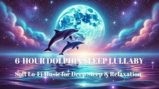 🐬🎶 6-Hour Dolphin Sleep Lullaby | Soft Lo-Fi Music for Deep Sleep & Relaxation 🎶🐬 screenshot 2