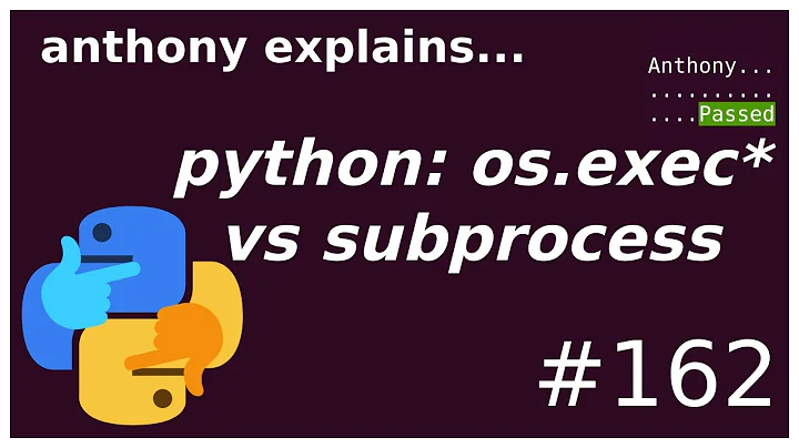 python: os.exec* vs subprocess (intermediate) anthony explains #162