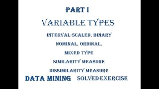 Part I: Types of Variables, Sim/dis measure, interval, binary, nominal, ordinal, data mining,