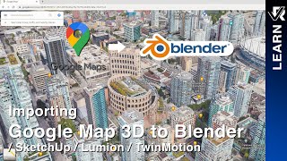Importing Google Map 3D to Blender / SketchUp / Lumion / TwinMotion