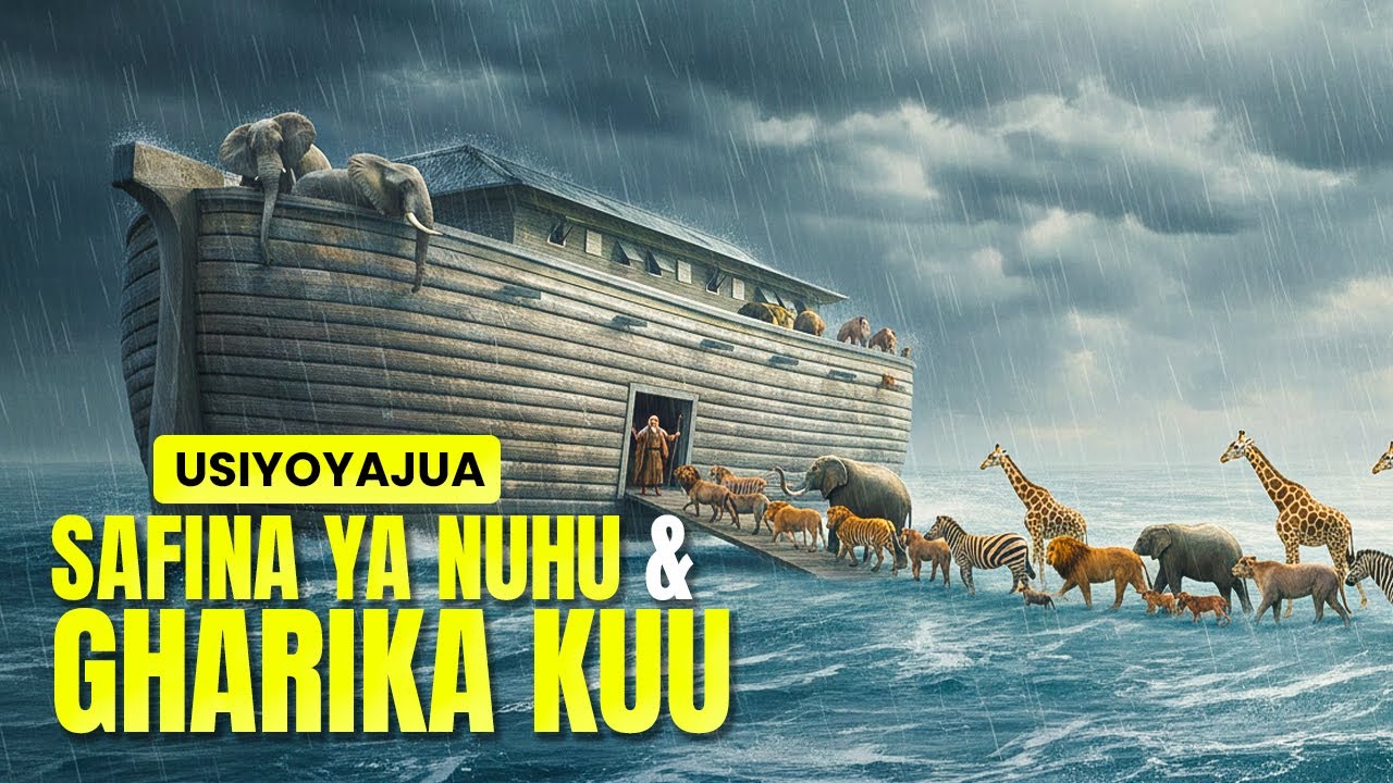 USIYOYAJUA KUHUSU SAFINA YA NUHU NA GHARIKA KUU