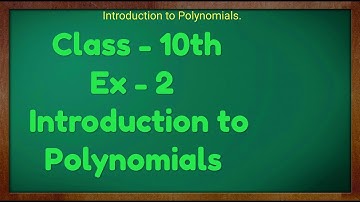 Class - 10th, INTRODUCTION to POLYNOMIALS Maths Ex- 2 NCERT CBSE