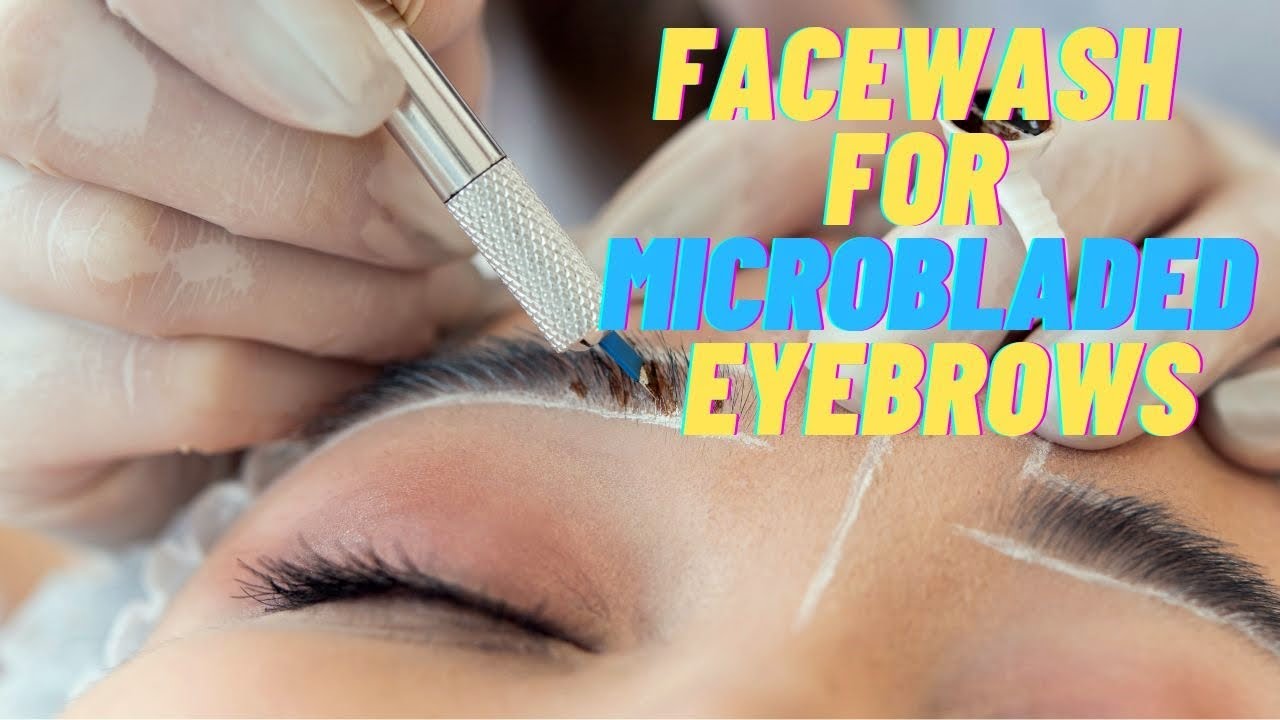 Top 4 Best Face Wash for Microbladed Eyebrows - YouTube