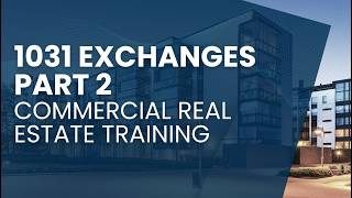 1031 Exchanges Part 2 | Commercial Real Estate Training