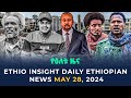 Ethiopia     ethio insight daily ethiopian news may 28 2024