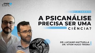 A Psicanálise precisa ser uma ciência? | Luciano Mattuella e Victor Hugo Triska