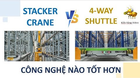 Kho thông minh Tối ưu | Stacker Crane hay 4 way shuttle | Phần 1