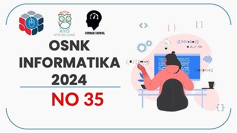 PEMBAHASAN OSNK INFORMATIKA 2024 NO 35