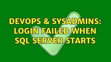 DevOps & SysAdmins: Login failed when SQL Server starts (3 Solutions!!)