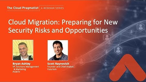 Webinar | Cloud Migration: Preparing for New Security Risks and Opportunities