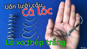 Cách Uốn Lưỡi Câu Cá Lóc ● Lưỡi Câu Rê Bằng Lò Xo Thép Trắng | Tâm Râu Vlog #59