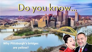 DO YOU KNOW? ... why Pittsburgh’s bridges are yellow?