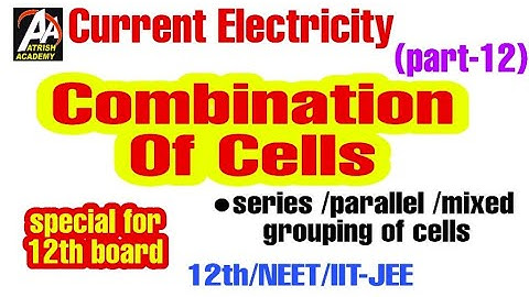 Class 12 Physics Chapt 03 ||  Combination of cells,series/parallel/mixed grouping of cells