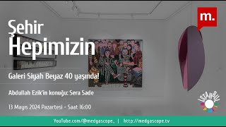 Sera Sade anlatıyor: Galeri Siyah Beyaz 40 yaşında