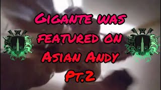 Gigante Was Featured On Asian Andy Pt.2