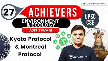 L27: Kyoto Protocol & Montreal Protocol | Achievers Batch | UPSC CSE 2021 | Ajit Tiwari