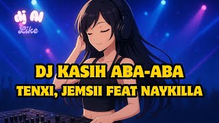 Download Lagu DJ KASIH ABA ABA - KU MERASAKAN APA YANG KAU RASAKAN SLOW VIRAL TIKTOK  #tenxi #naykilla #jemsii MP3