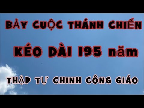 Video BẢY CUỘC THẬP TỰ CHINH CỦA CÔNG GIÁO. HIỆP BÁ ĐẠO. - youtube
