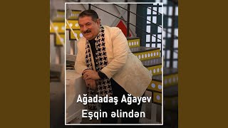 Eşqin Əlindən - Ağadadaş Ağayev