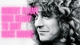 Robert Plant was ready to quit Rock Music Forever