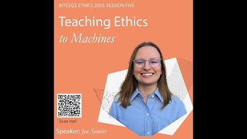 Bitesize Ethics 2025 Session Five: Teaching Ethics to Machines