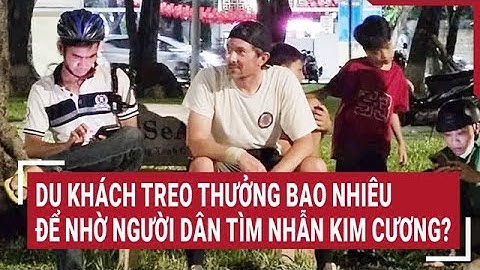 Du khách treo thưởng bao nhiêu để nhờ người dân tìm nhẫn kim cương?