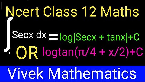Class12Maths/Chapter-7 Integrals/∫ Secxdx=log|secx+tanx|+C Or logtan(π/4+x/2)+C@vivekmathematics122