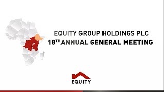 Equity Group Holdings PLC 18th Annual General Meeting