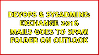 Famous DevOps & SysAdmins: Exchange 2016 mails goes to spam folder on outlook Wealth